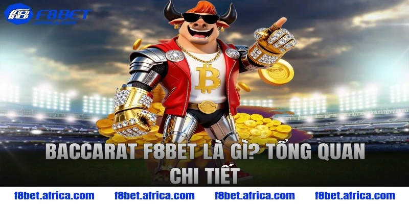 Baccarat F8BET là gì? Tổng quan chi tiết