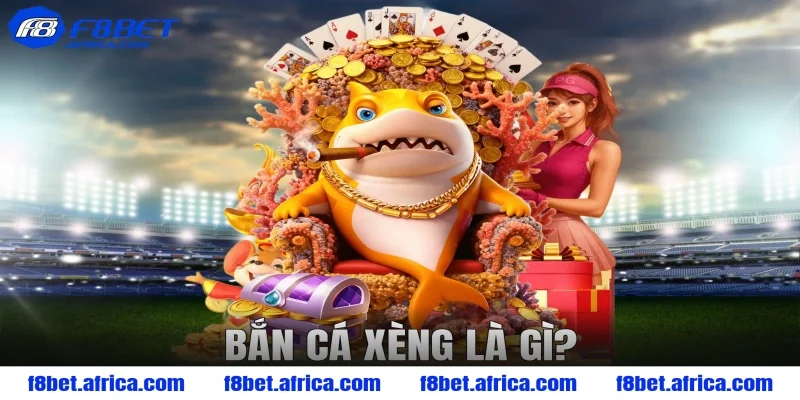 Bắn cá xèng là gì? 
