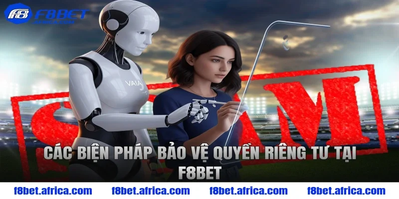 Các Biện Pháp Bảo Vệ Quyền Riêng Tư Tại F8BET
