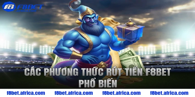 Các phương thức rút tiền F8BET phổ biến