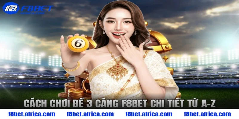 Cách chơi đề 3 càng F8BET chi tiết từ A–Z