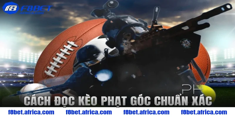 Cách đọc kèo phạt góc chuẩn xác