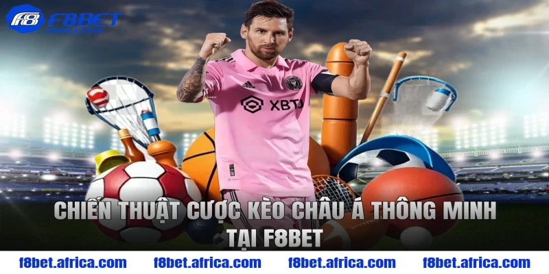 Chiến Thuật Cược Kèo Châu Á Thông Minh Tại F8bet