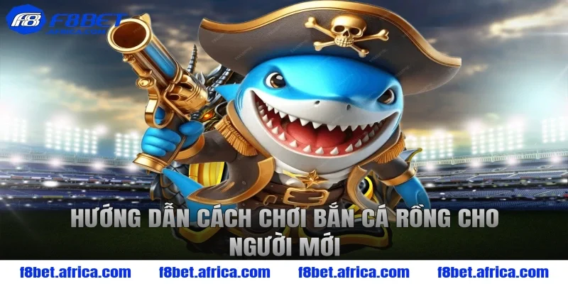 Hướng dẫn cách chơi bắn cá rồng cho người mới