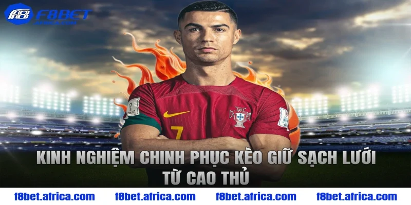 Kinh nghiệm chinh phục kèo giữ sạch lưới từ cao thủ