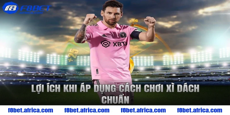 Lợi ích khi áp dụng cách chơi xì dách chuẩn