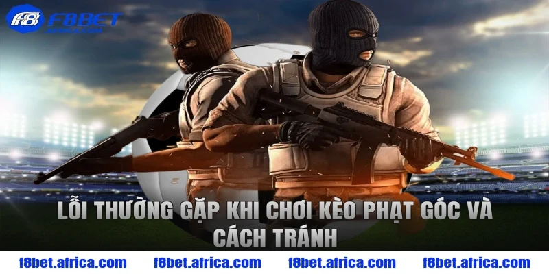 Lỗi thường gặp khi chơi kèo phạt góc và cách tránh