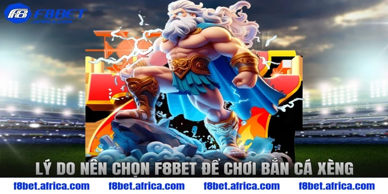 Lý do nên chọn F8BET để chơi bắn cá xèng