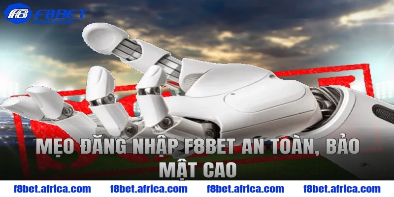 Mẹo đăng nhập F8BET an toàn, bảo mật cao