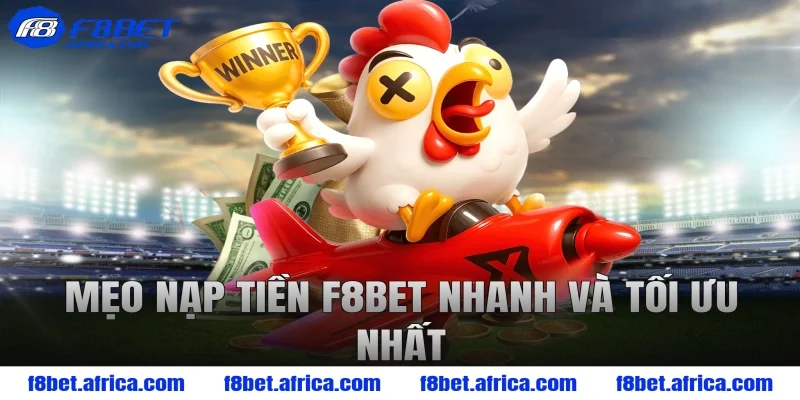 Mẹo nạp tiền F8BET nhanh và tối ưu nhất