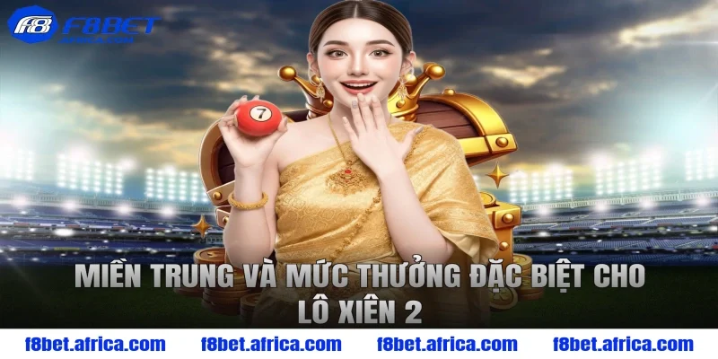 Miền Trung và mức thưởng đặc biệt cho lô xiên 2