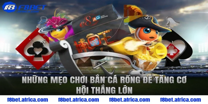 Những mẹo chơi bắn cá rồng để tăng cơ hội thắng lớn