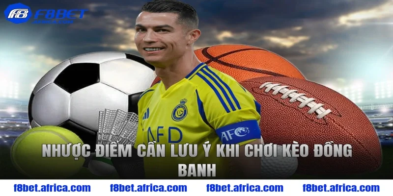 Nhược điểm cần lưu ý khi chơi kèo đồng banh