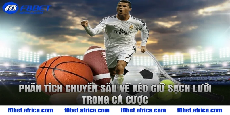 Phân tích chuyên sâu về kèo giữ sạch lưới trong cá cược