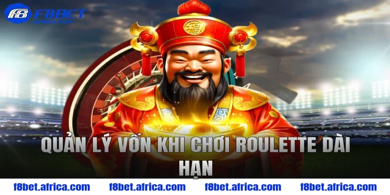 Quản lý vốn khi chơi roulette dài hạn