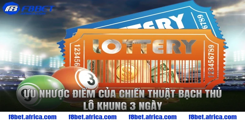 Ưu nhược điểm của chiến thuật bạch thủ lô khung 3 ngày