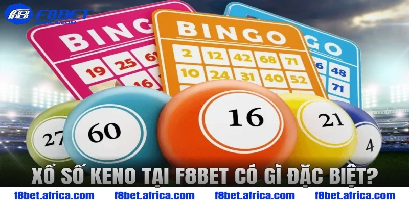 Xổ số Keno tại F8BET có gì đặc biệt?